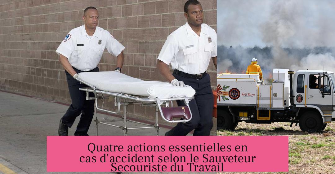 Quatre actions essentielles en cas d'accident selon le Sauveteur Secouriste du Travail