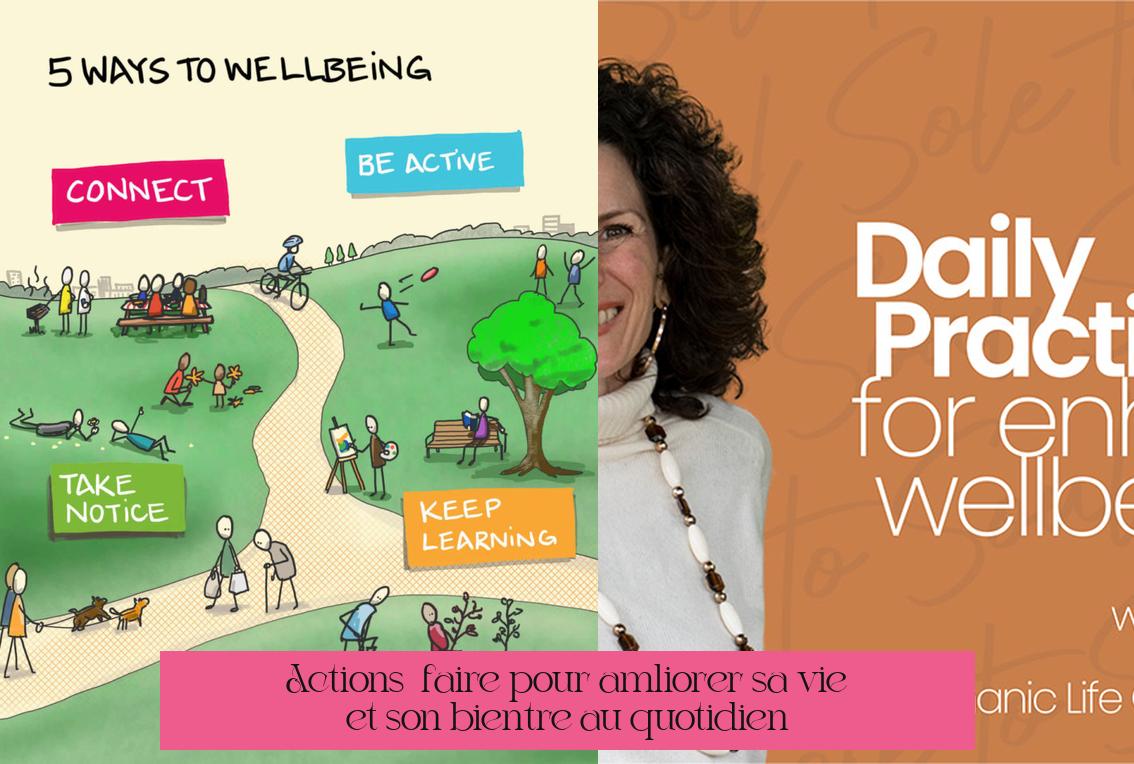 Actions à faire pour améliorer sa vie et son bien-être au quotidien