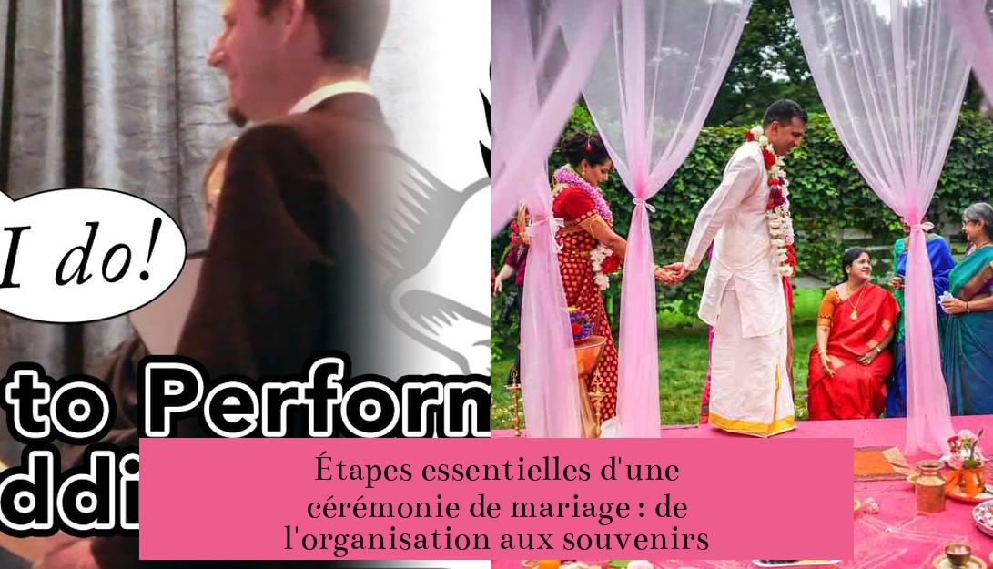 Étapes essentielles d'une cérémonie de mariage : de l'organisation aux souvenirs