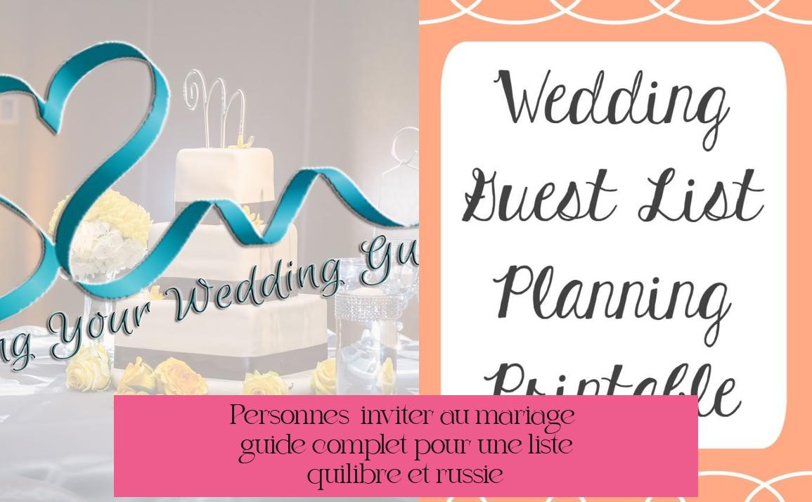Personnes à inviter au mariage : guide complet pour une liste équilibrée et réussie