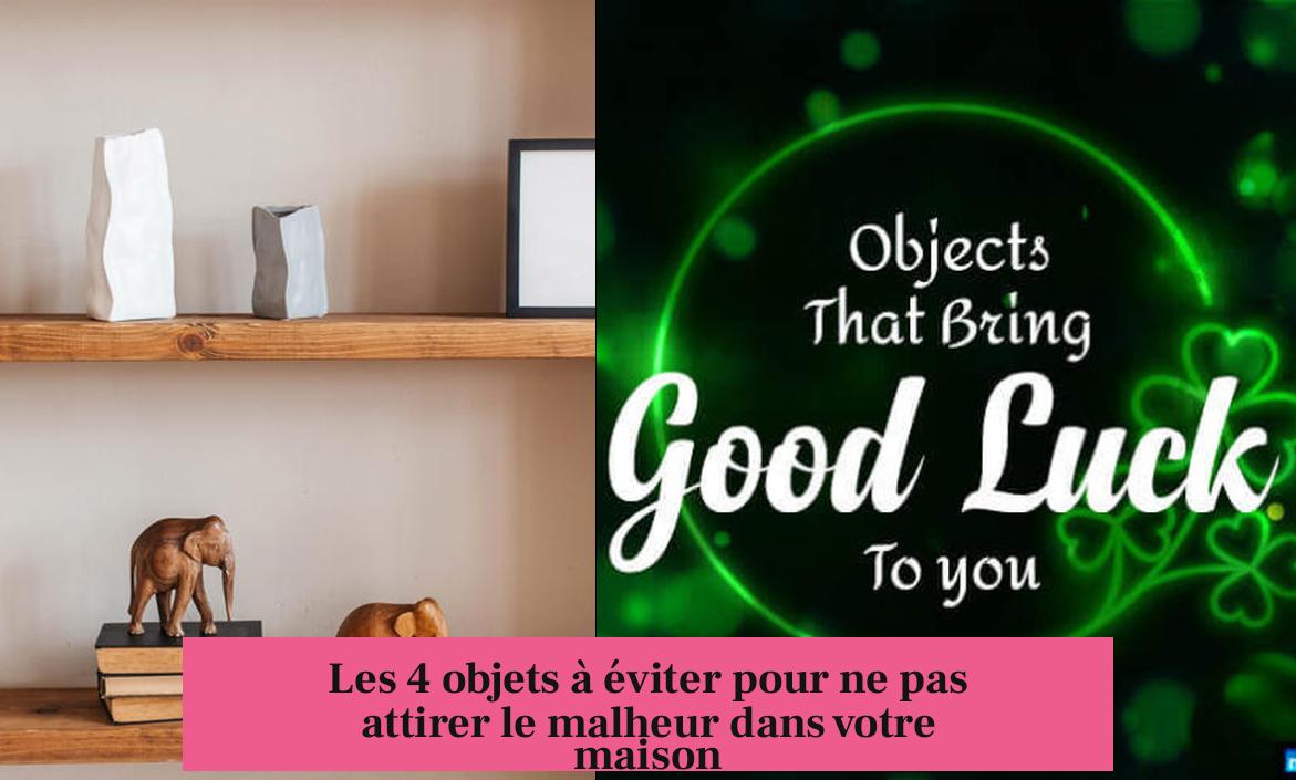 Les 4 objets à éviter pour ne pas attirer le malheur dans votre maison