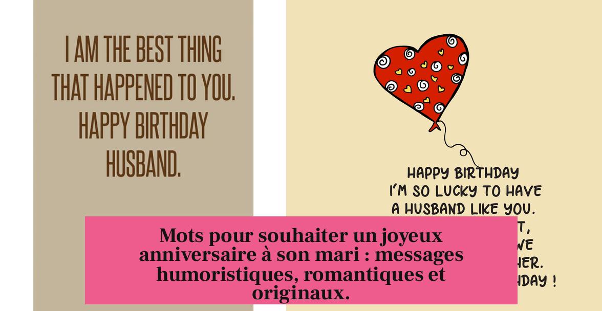 Mots pour souhaiter un joyeux anniversaire à son mari : messages humoristiques, romantiques et originaux.