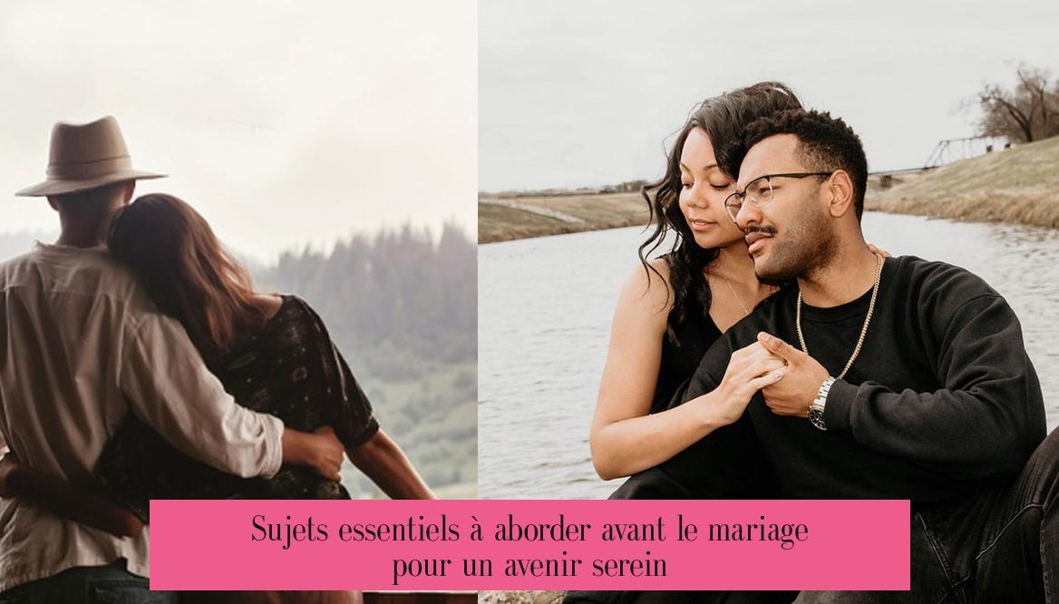 Sujets essentiels à aborder avant le mariage pour un avenir serein