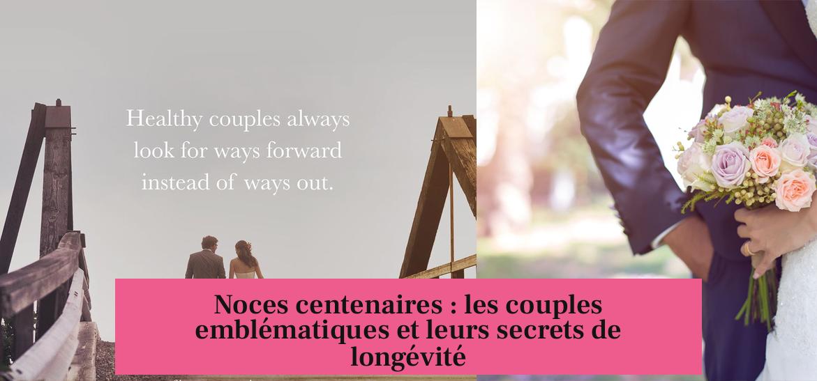 Noces centenaires : les couples emblématiques et leurs secrets de longévité