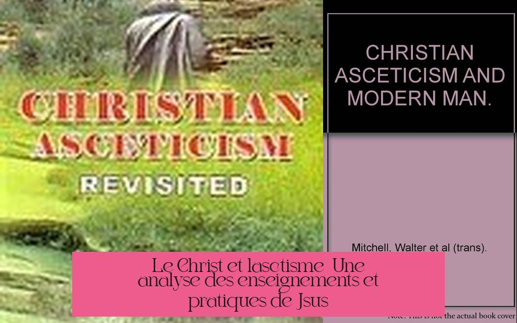 Le Christ et l'ascétisme : Une analyse des enseignements et pratiques de Jésus