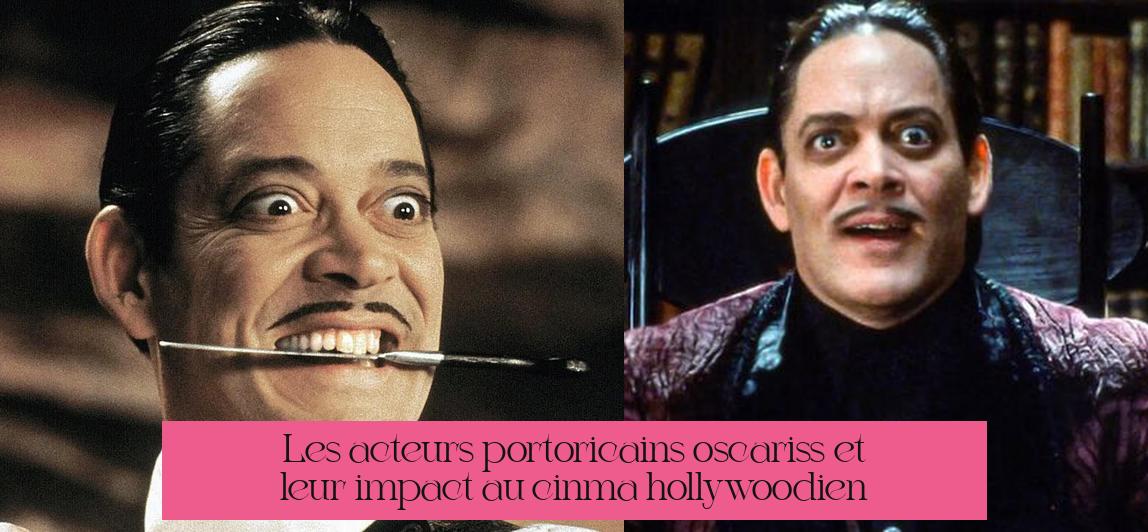 Les acteurs portoricains oscarisés et leur impact au cinéma hollywoodien