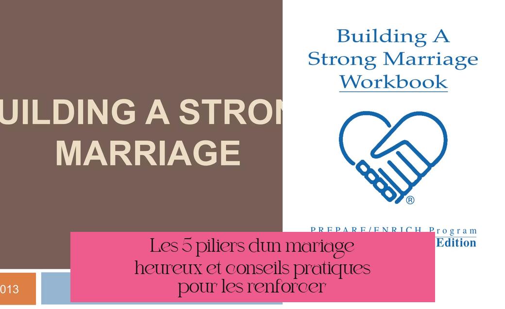 Les 5 piliers d'un mariage heureux et conseils pratiques pour les renforcer
