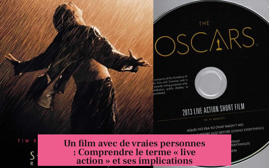 Un film avec de vraies personnes : Comprendre le terme « live action » et ses implications