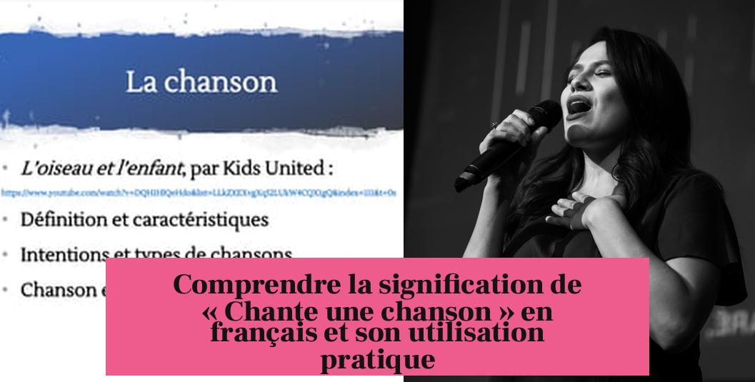 Comprendre la signification de « Chante une chanson » en français et son utilisation pratique