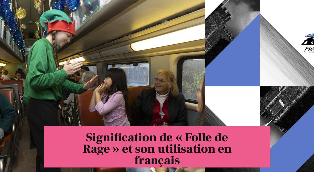 Signification de « Folle de Rage » et son utilisation en français