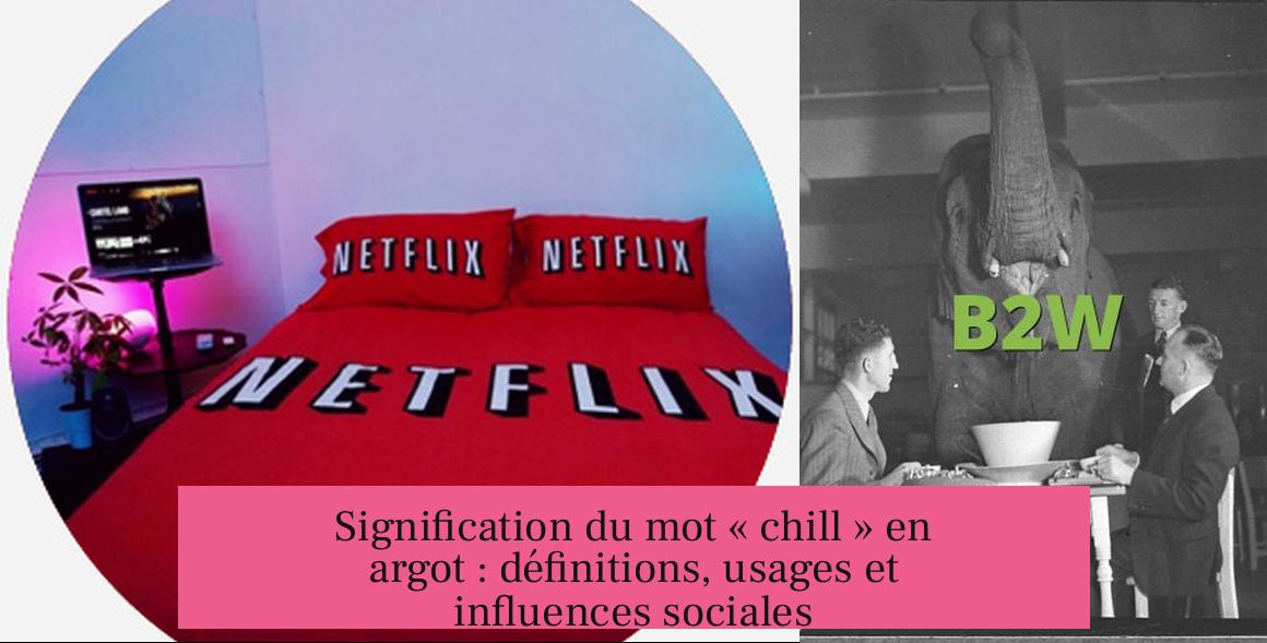 Signification du mot « chill » en argot : définitions, usages et influences sociales