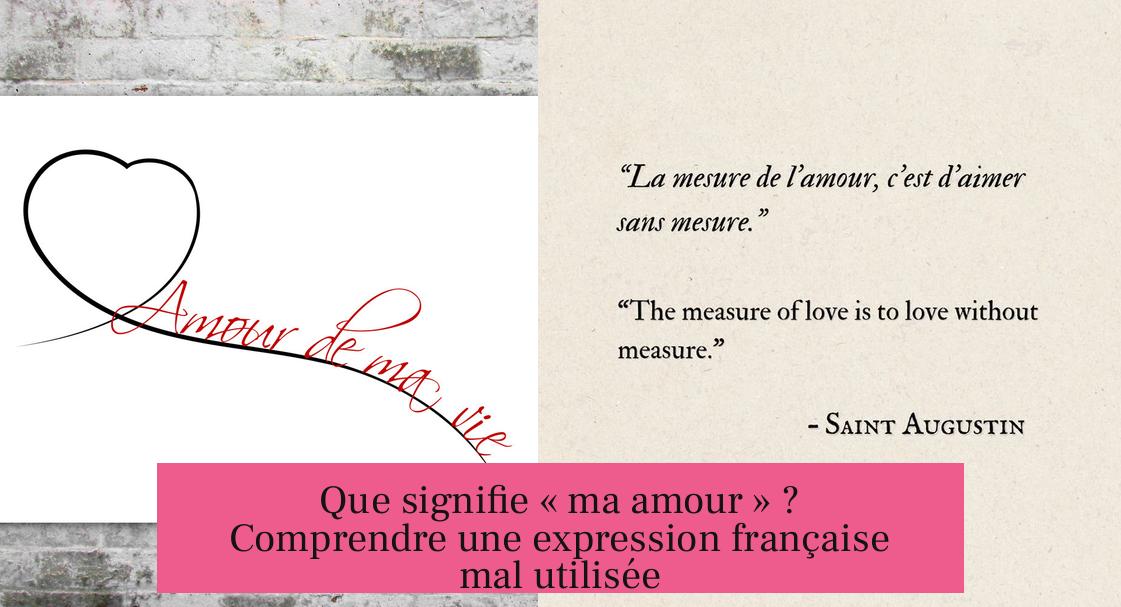 Que signifie « ma amour » ? Comprendre une expression française mal utilisée