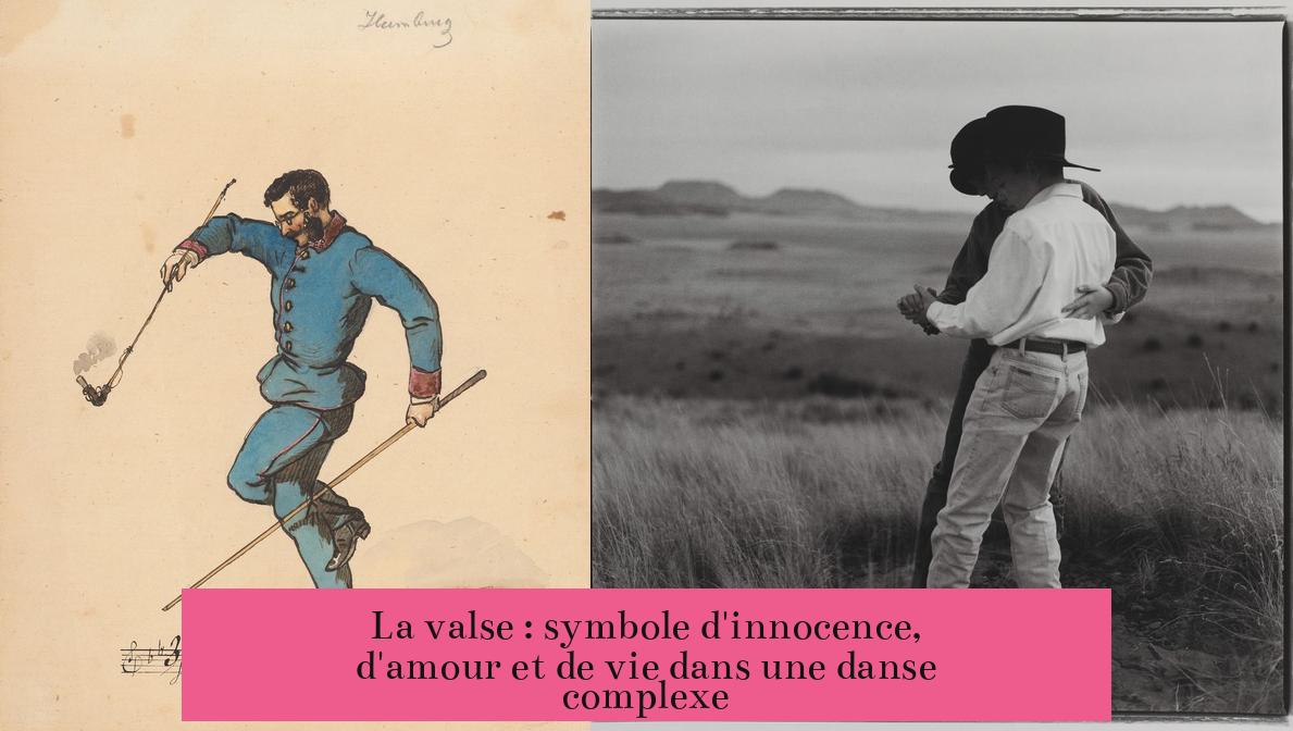 La valse : symbole d'innocence, d'amour et de vie dans une danse complexe