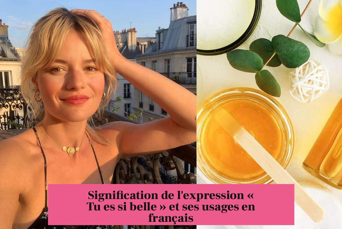 Signification de l'expression « Tu es si belle » et ses usages en français