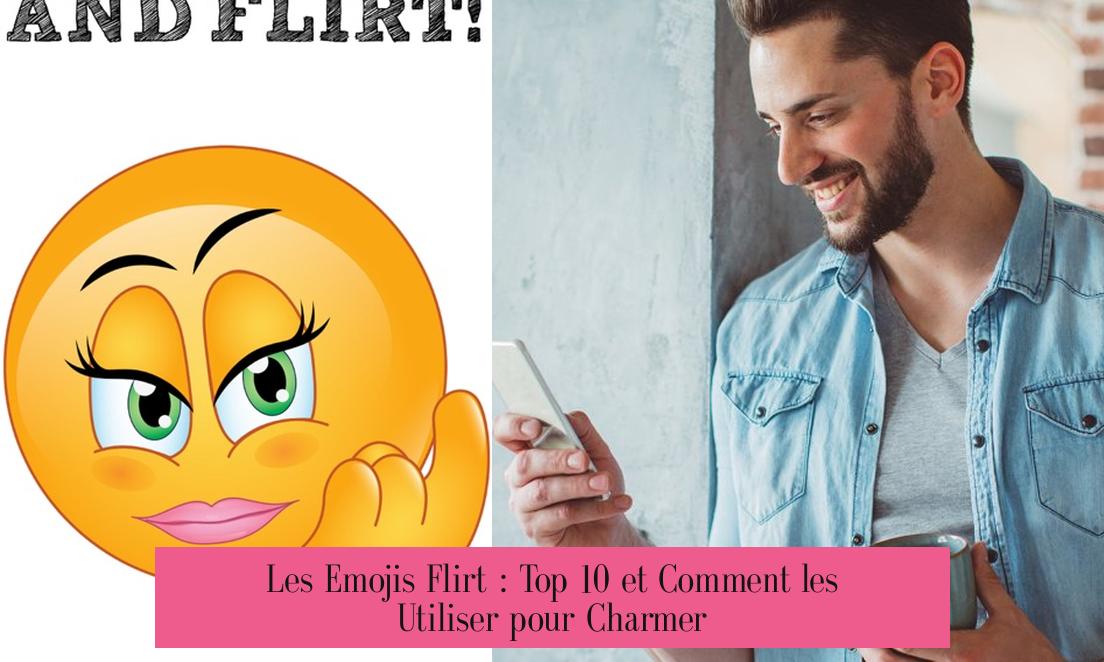 Les Emojis Flirt : Top 10 et Comment les Utiliser pour Charmer