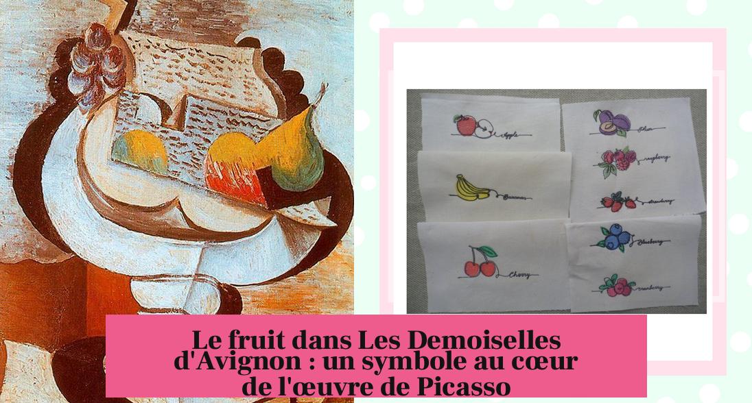 Le fruit dans Les Demoiselles d'Avignon : un symbole au cœur de l'œuvre de Picasso