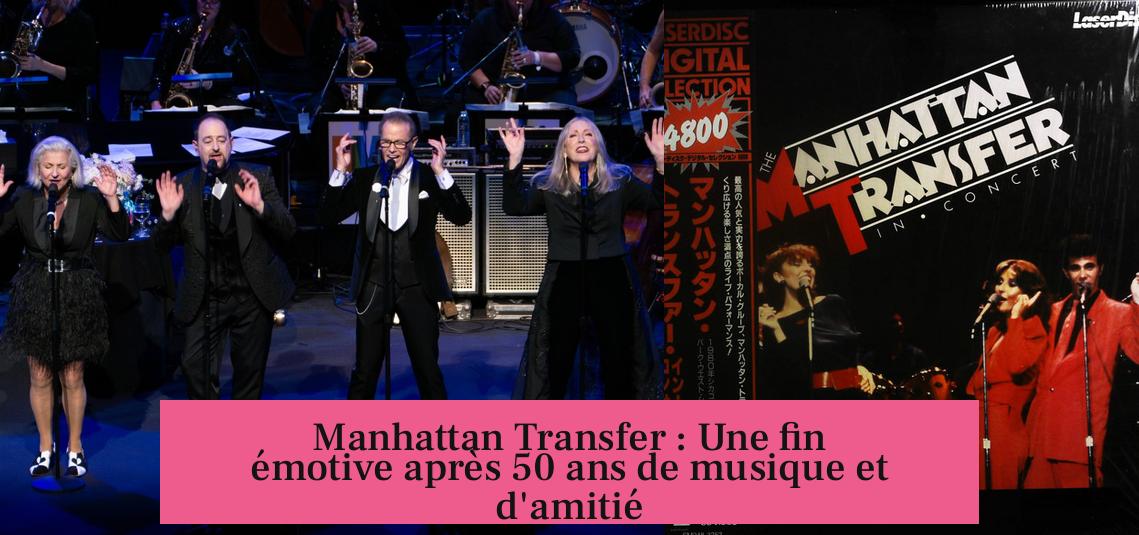 Manhattan Transfer : Une fin émotive après 50 ans de musique et d'amitié