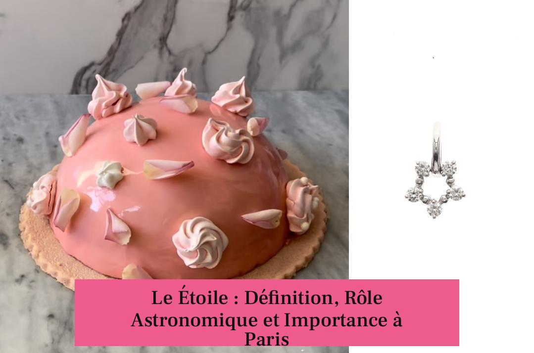 Le Étoile : Définition, Rôle Astronomique et Importance à Paris