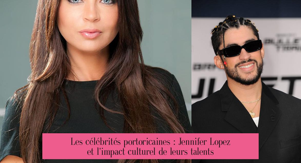 Les célébrités portoricaines : Jennifer Lopez et l'impact culturel de leurs talents