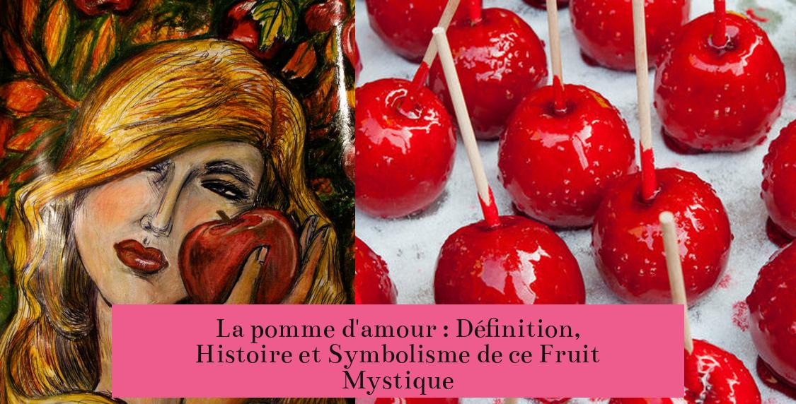 La pomme d'amour : Définition, Histoire et Symbolisme de ce Fruit Mystique