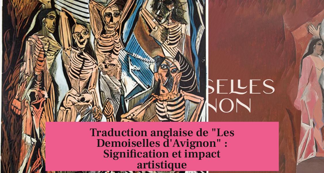 Traduction anglaise de "Les Demoiselles d'Avignon" : Signification et impact artistique