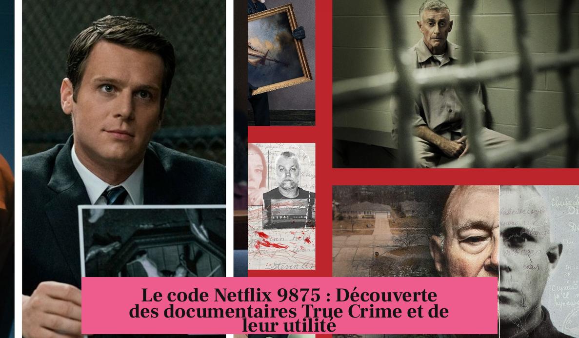 Le code Netflix 9875 : Découverte des documentaires True Crime et de leur utilité