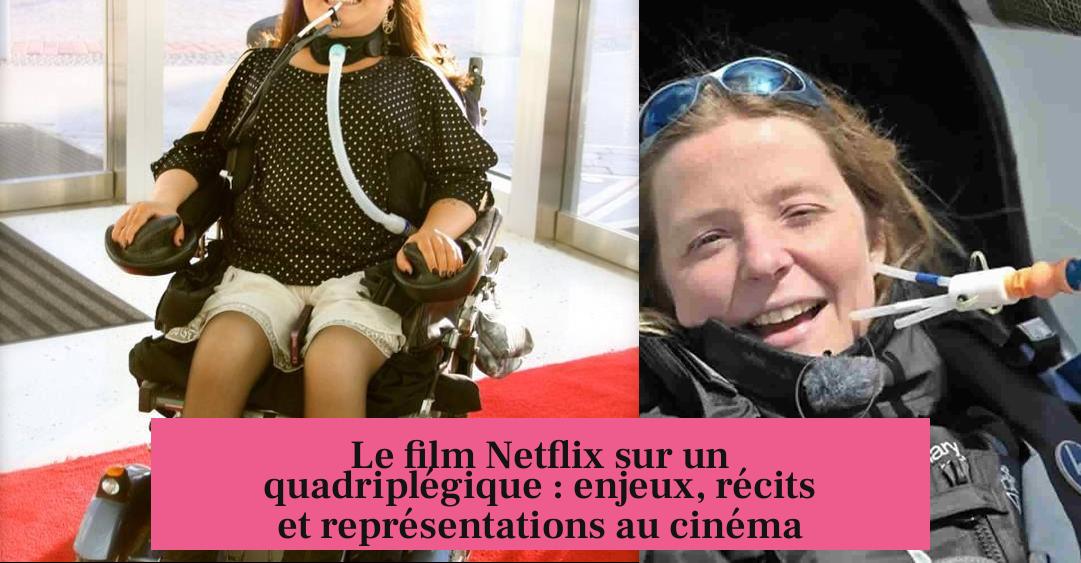 Le film Netflix sur un quadriplégique : enjeux, récits et représentations au cinéma