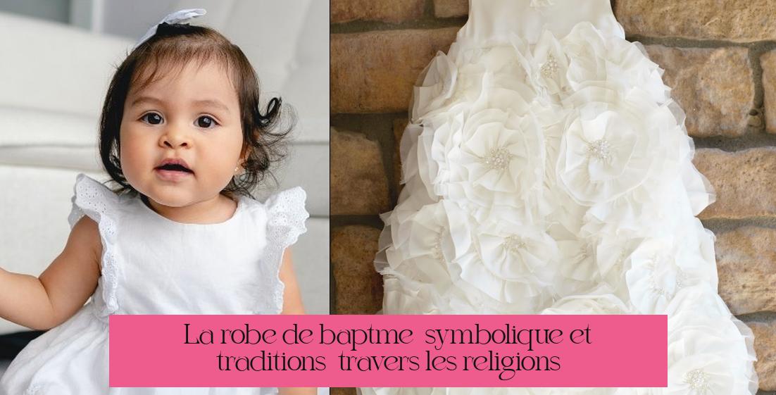 La robe de baptême : symbolique et traditions à travers les religions