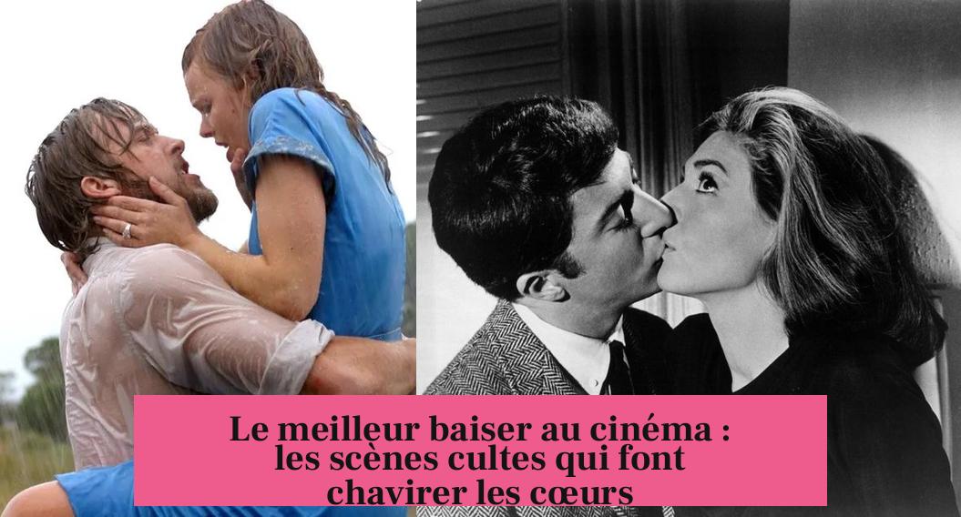 Le meilleur baiser au cinéma : les scènes cultes qui font chavirer les cœurs