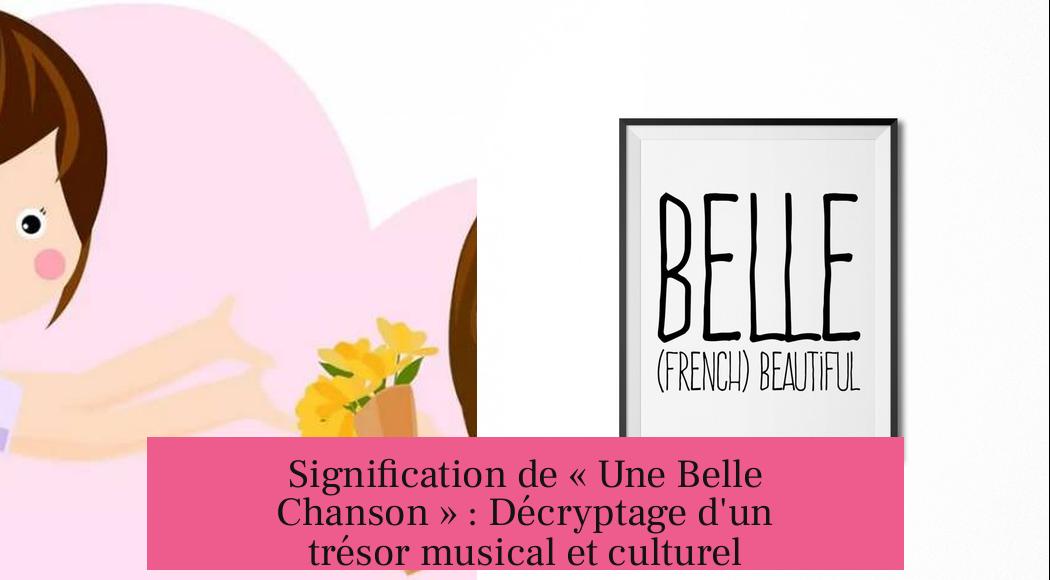 Signification de « Une Belle Chanson » : Décryptage d'un trésor musical et culturel