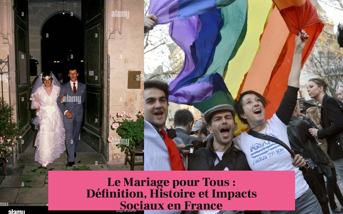 Le Mariage pour Tous : Définition, Histoire et Impacts Sociaux en France