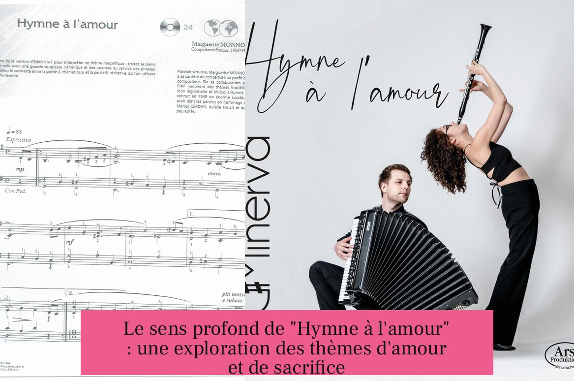 Le sens profond de "Hymne à l'amour" : une exploration des thèmes d'amour et de sacrifice