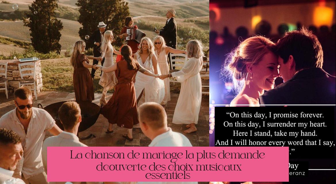 La chanson de mariage la plus demandée : découverte des choix musicaux essentiels