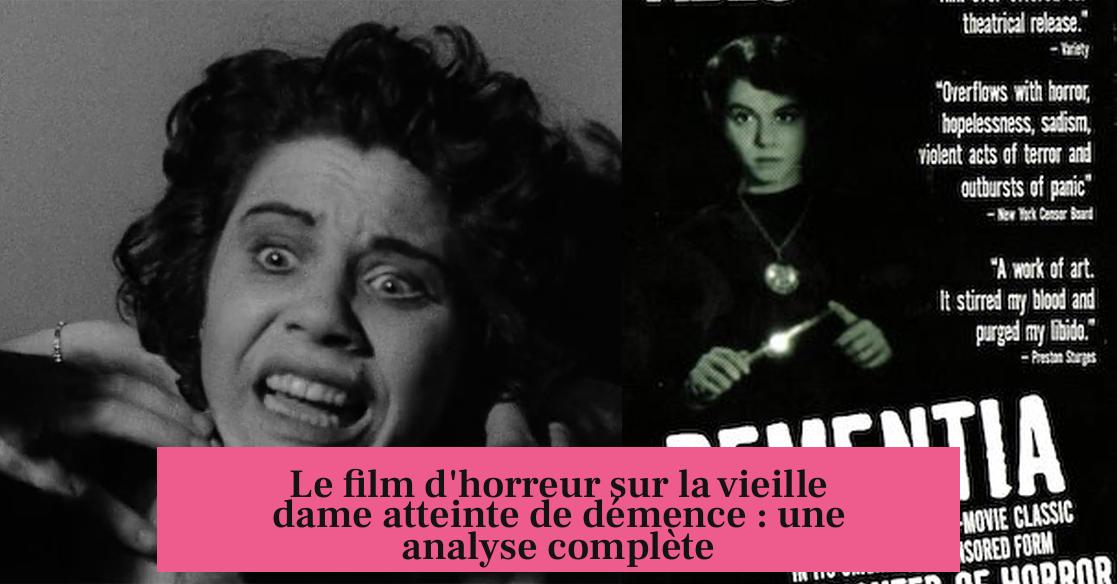 Le film d'horreur sur la vieille dame atteinte de démence : une analyse complète