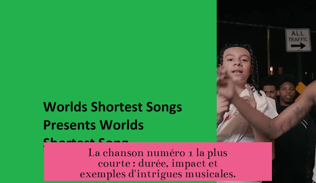 La chanson numéro 1 la plus courte : durée, impact et exemples d'intrigues musicales.
