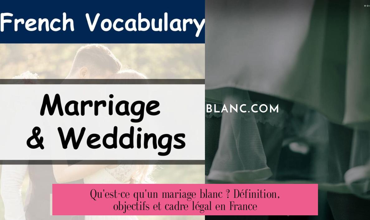 Qu'est-ce qu'un mariage blanc ? Définition, objectifs et cadre légal en France