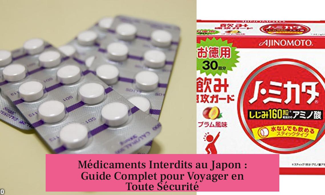 Médicaments Interdits au Japon : Guide Complet pour Voyager en Toute Sécurité