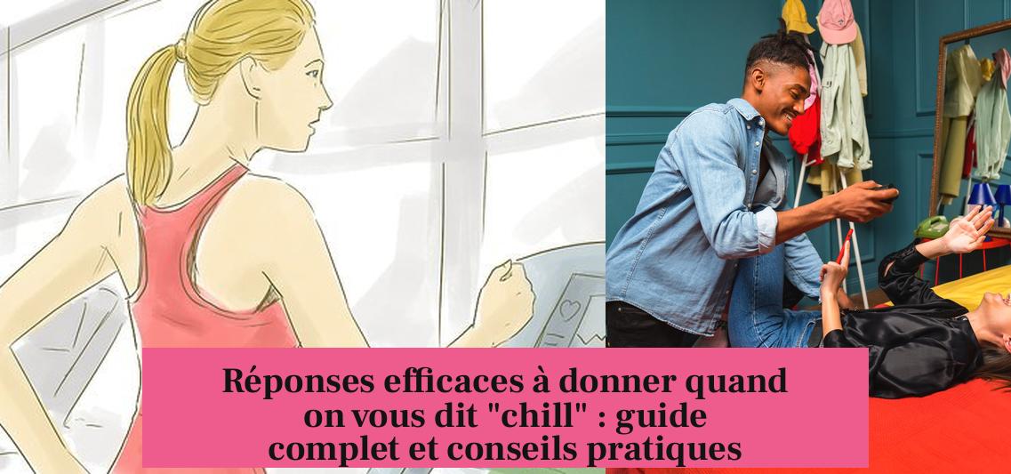Réponses efficaces à donner quand on vous dit "chill" : guide complet et conseils pratiques
