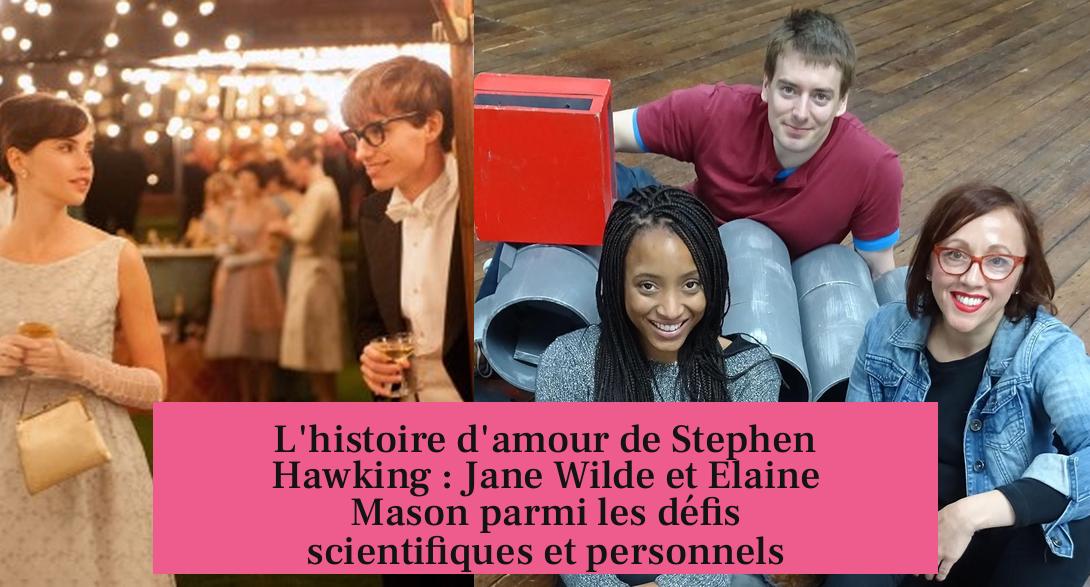 L'histoire d'amour de Stephen Hawking : Jane Wilde et Elaine Mason parmi les défis scientifiques et personnels