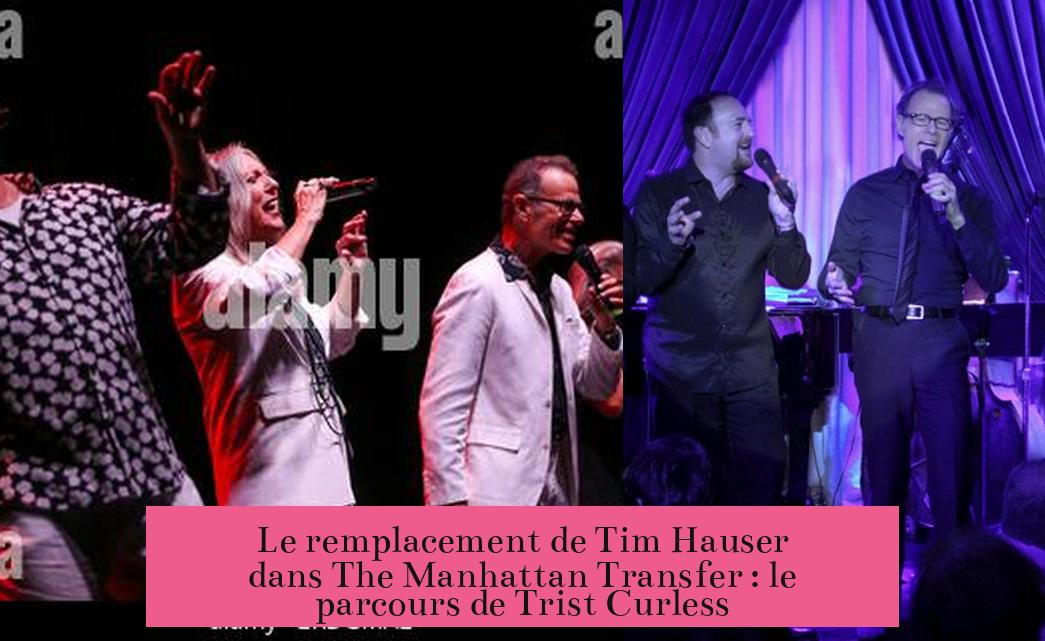 Le remplacement de Tim Hauser dans The Manhattan Transfer : le parcours de Trist Curless
