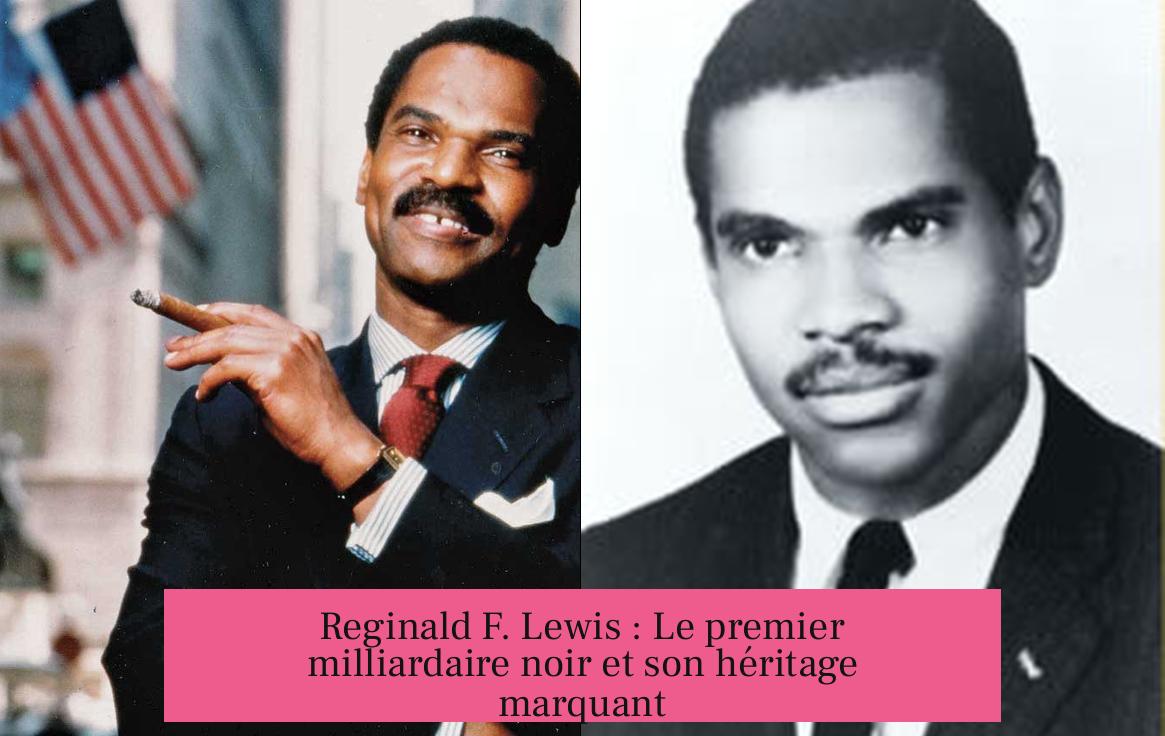 Reginald F. Lewis : Le premier milliardaire noir et son héritage marquant