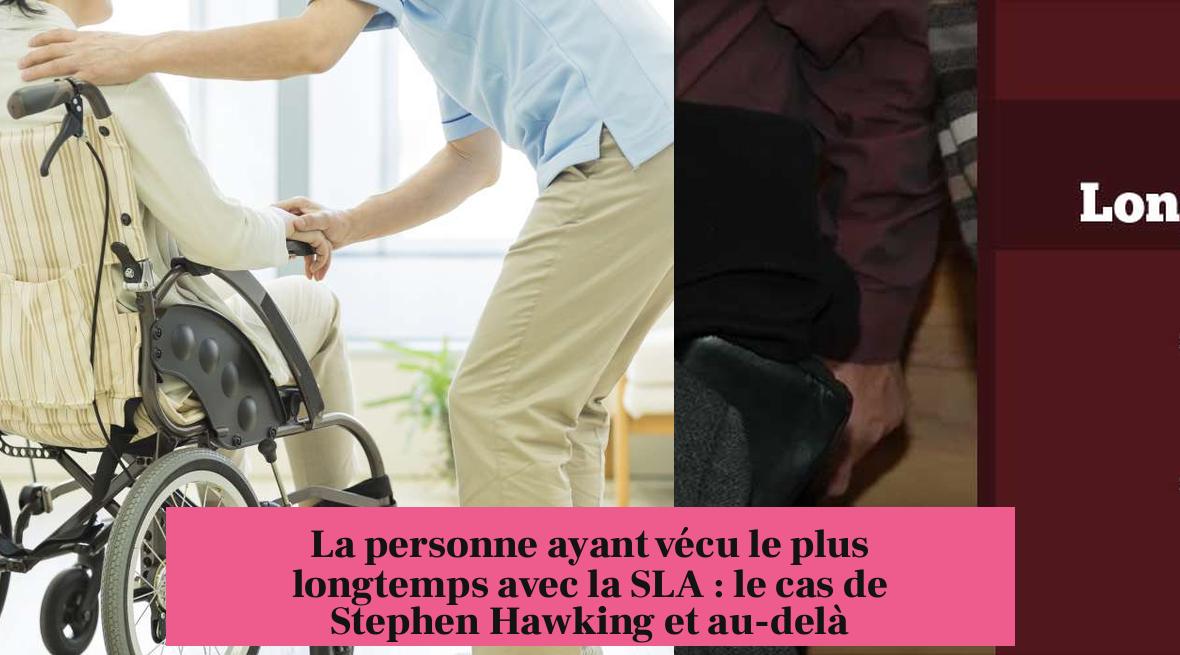 La personne ayant vécu le plus longtemps avec la SLA : le cas de Stephen Hawking et au-delà