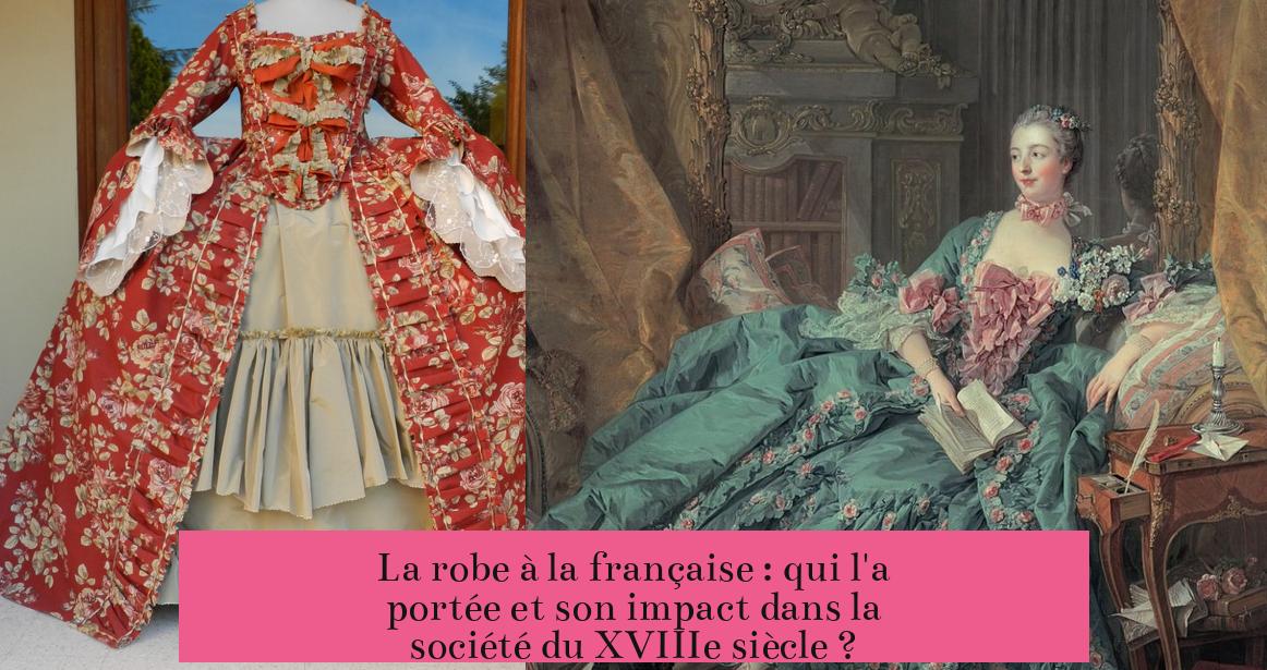 La robe à la française : qui l'a portée et son impact dans la société du XVIIIe siècle ?