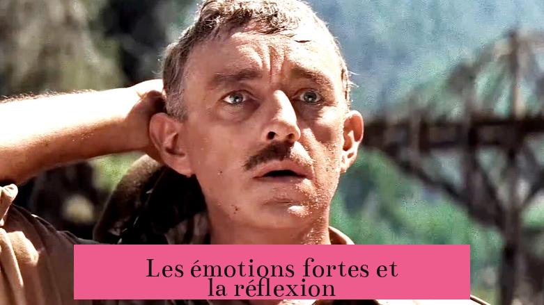 Les émotions fortes et la réflexion
