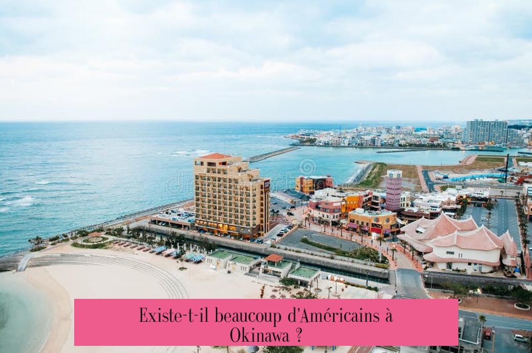 Existe-t-il beaucoup d'Américains à Okinawa ?
