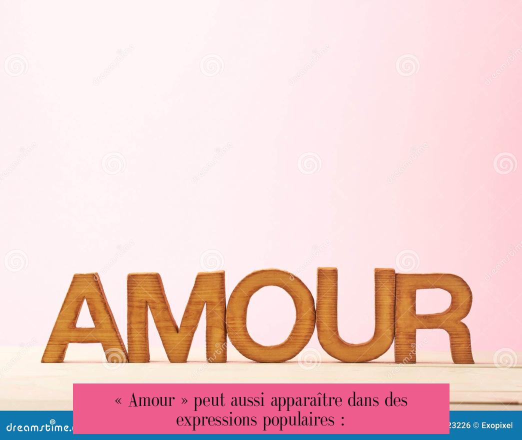« Amour » peut aussi apparaître dans des expressions populaires :