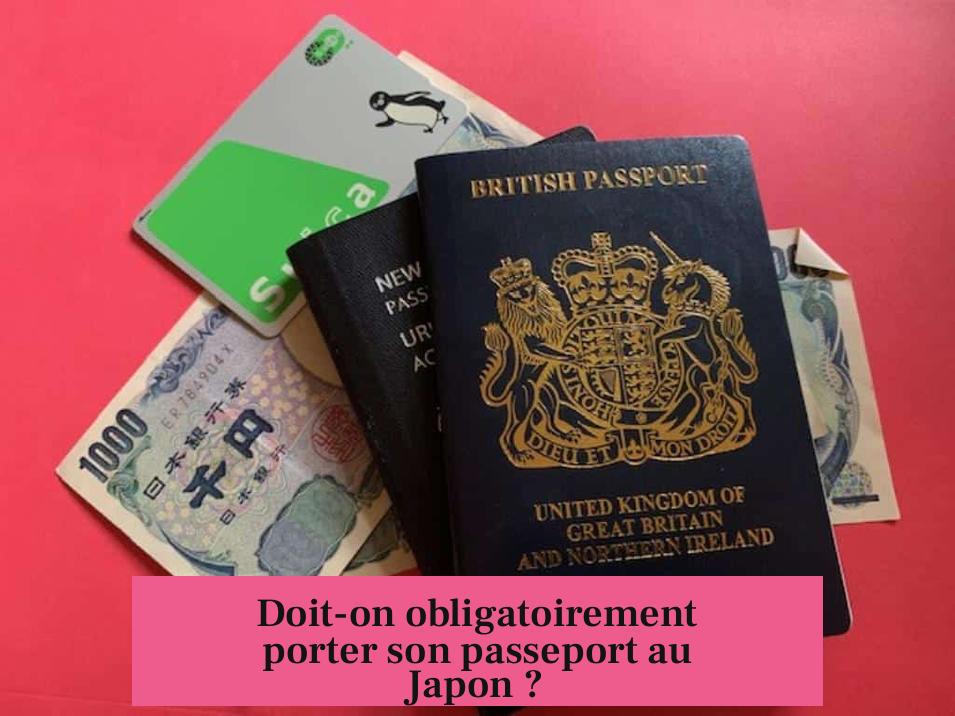Doit-on obligatoirement porter son passeport au Japon ?