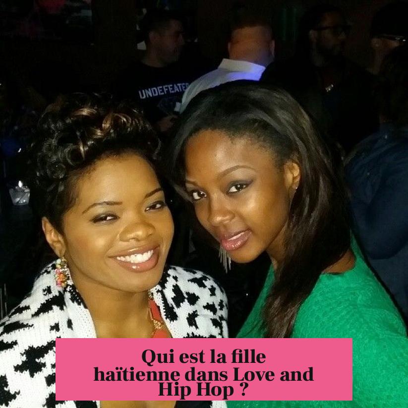 Qui est la fille haïtienne dans Love and Hip Hop ?