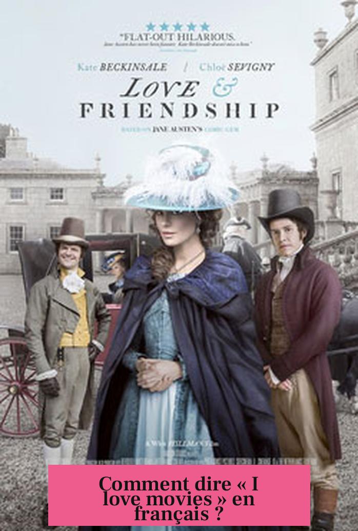 Comment dire « I love movies » en français ?