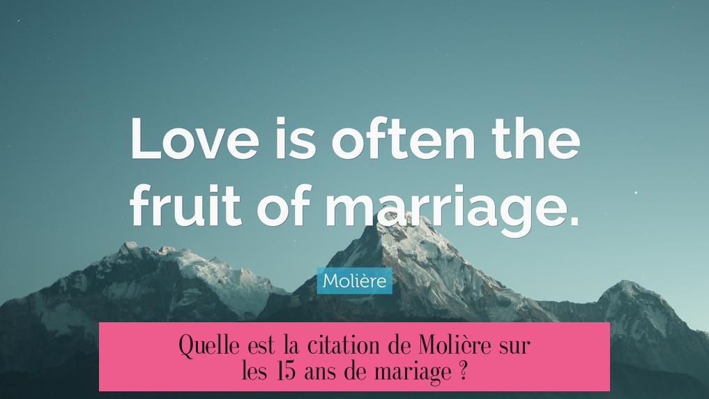 Quelle est la citation de Molière sur les 15 ans de mariage ?